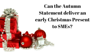 Can the Autumn Statement deliver some early Christmas presents for SME Businesses?