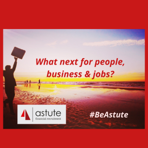 What next for people, business and jobs? An article by Mary Maguire, MD of Astute Recruitment Ltd