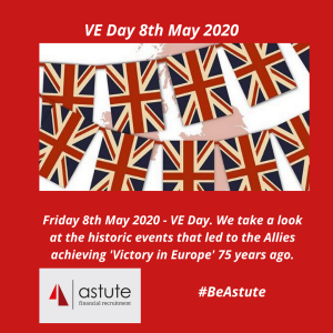 Astute Recruitment Ltd explores VE Day 2020 uncovering the historic events that led to VE Day 75 years ago