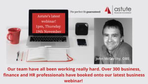 Over 300 finance and business professionals have booked onto Astute Recruitment Ltd's latest business webinar with John McCarthy, OBE