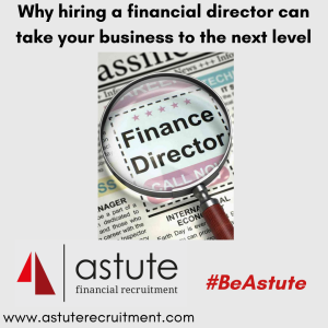 So you think your business doesn't need a finance director? At Astute Recruitment Ltd highlight how an FD can take your SME business to the next level