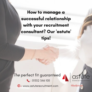 How to manage a successful relationship with your recruitment consultant Our 'astute' tips!